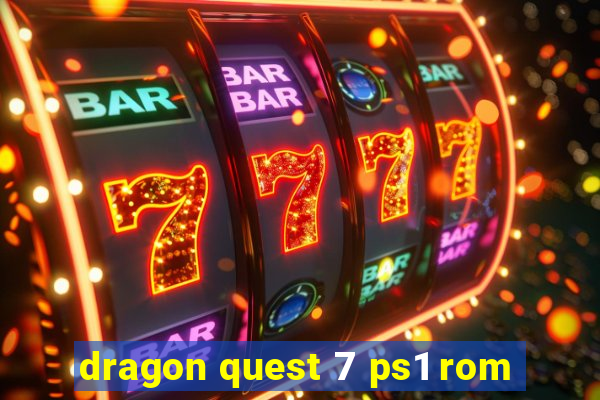 dragon quest 7 ps1 rom